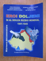 Toma Radulescu - Eroi doljeni in al Doilea Razboi Mondial 1941-1945
