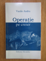 Anticariat: Vasile Andru - Operatie pe creier