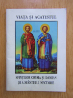 Viata si acatistul sfintilor Cosma si Damian si a sfantului ierarh Nectarie de la Eghina