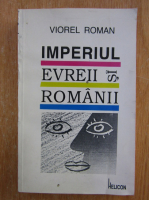 Viorel Roman - Imperiul, evreii si romanii