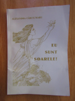Anticariat: Alexandra Carciumaru - Eu sunt soarele!