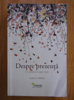 Carlos LAbbate - Despre prezenta. O calatorie spre sine