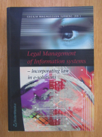 Anticariat: Cecilia Magnusson Sjoberg - Legal Management of Information Systems. Incorporating Law in E-Solutions