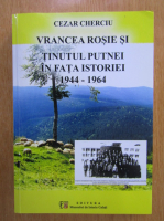 Anticariat: Cezar Cherciu - Vrancea rosie si tinutul putnei in fata istoriei 1944-1964