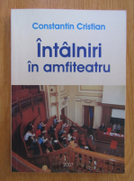 Anticariat: Constantin Crisan - Intalniri in amfiteatru