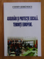 Cosmin Serbanescu - Asigurari si protectie sociala. Tendinte europene