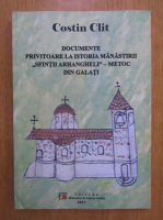 Costin Clit - Documente privitoare la istoria manastirii Sfintii Arhangheli Metoc din Galati