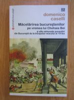Domenico Caselli - Macelaria bucurestenilor pe vremea lui Chehaia Bei