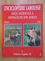 Anticariat: Enciclopedie Larousse. Viata salbatica a animalelor din Africa, volumul 2. Gazela, Leul
