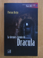 Florian Bichir - Le dernier chemin de Dracula (editie bilingva)