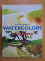 Francisco Asensio Cerver - Watercolors for Beginners