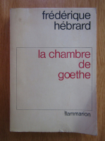 Frederique Hebrard - La chambre de Goethe
