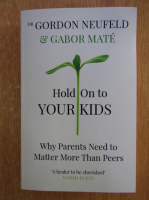 Gordon Neufeld, Gabor Mate - Hold On to Your Kids