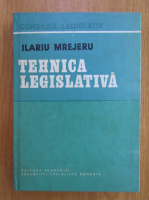 Ilariu Mrejeru - Tehnica legislativa