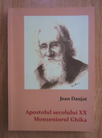 Anticariat: Jean Daujat - Apostolul secolului XX. Monseniorul Ghika