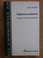 Laura Vladuca - Imparteala judiciara. Culegere de practica judiciara