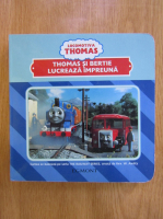 Locomotiva Thomas. Thomas si Bertie lucreaza impreuna