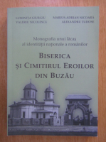 Luminita Giurgiu - Biserica si cimitirul eroilor din Buzau. Monografia unui lacas al identitatii nationale a romanilor