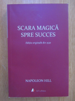 Napoleon Hill - Scara magica spre succes
