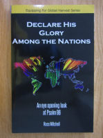 Russ Mitchell - Declare His Glory Among The Nations. An Eye Opening Look at Psalm 96