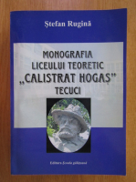 Stefan Rugina - Monografia Liceului Teoretic Calistrat Hogas Tecuci