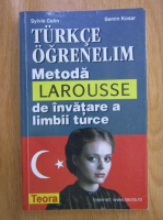 Sylvie Colin - Turkce ogrenelim. Metoda Larousse de invatare a limbii turce