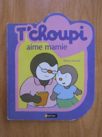 Thierry Courtin - T'Choupi aime mamie