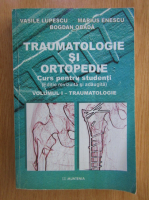 Vasile Lupescu - Traumatologie si ortopedie. Curs pentru studenti (volumul 1)