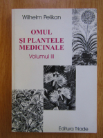 Wilhelm Pelikan - Omul si plantele medicinale (volumul 3)