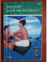 Eleen Kelly - Acum ori niciodata