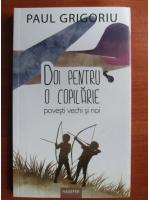 Paul Grigoriu - Doi pentru o copilarie. Povesti vechi si noi