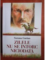Sorana Gurian - Zilele nu se intorc niciodata