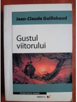 Jean Claude Guillebaud - Gustul viitorului