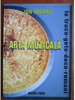 Ion Dogaru - Arta muzicala la traco geto daco romani