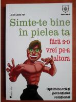 Jean Louis Fel - Simte-te bine in pielea ta fara s-o vrei pe-a altora