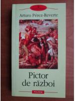 Anticariat: Arturo Perez Reverte - Pictor de razboi