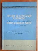 Cantari si strigaturi romanesti da cari canta fetele si feciorii jucand scrise de Nicoale Pauleti in Rosia, in anul 1838