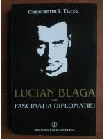 Anticariat: Constantin I. Turcu - Lucian Blaga sau fascinatia diplomatiei