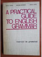 Edith Ilovici - A practical guide to english grammar. Exercitii de gramatica