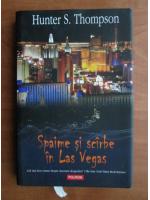 Anticariat: Hunter S. Thompson - Spaime si scarbe in Las Vegas
