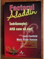 Anticariat: Jack Canfield - Factorul Aladdin. Indrazneste! Afla cum sa ceri