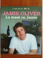 Anticariat: Jamie Oliver - La masa cu Jamie. Carte de bucate