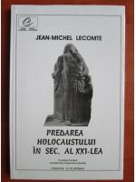 Jean Michel Lecomte - Predarea holocaustului in sec. al XXI-lea