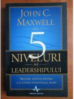 John C. Maxwell - 5 niveluri ale leadershipului