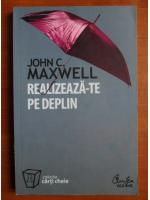 John C. Maxwell - Realizeaza-te pe deplin