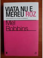 Anticariat: Mel Robbins - Viata nu e mereu roz