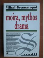 Mihai Gramatopol - Moira, Mythos drama