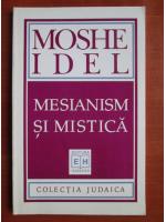Moshe Idel - Mesianism si mistica