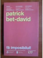Patrick Bet David - Fa imposibilul!