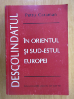 Petru Caraman - Descolindatul in orientul si sud estul Europei